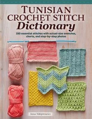 Diccionario de puntos de ganchillo tunecino: 150 puntos esenciales con muestras a tamaño real, gráficos y fotos paso a paso - Tunisian Crochet Stitch Dictionary: 150 Essential Stitches with Actual-Size Swatches, Charts, and Step-By-Step Photos