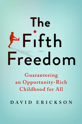 La quinta libertad: Garantizar una infancia rica en oportunidades para todos - The Fifth Freedom: Guaranteeing an Opportunity-Rich Childhood for All