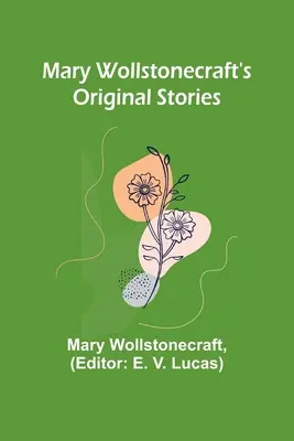 Historias originales de Mary Wollstonecraft - Mary Wollstonecraft's Original Stories