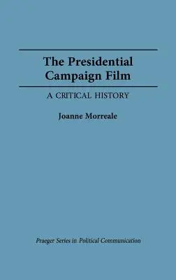 La película de la campaña presidencial: Una historia crítica - The Presidential Campaign Film: A Critical History