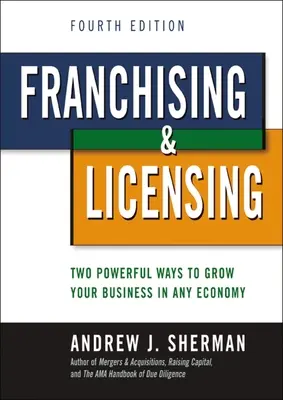 Franquicias y licencias: Dos poderosas formas de hacer crecer su negocio en cualquier economía - Franchising and Licensing: Two Powerful Ways to Grow Your Business in Any Economy