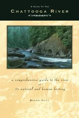 Guía del río Chattooga: Una guía completa sobre el río y su historia natural y humana - Guide to the Chattooga River: A Comprehensive Guide to the River and Its Natural and Human History