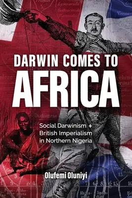 Darwin llega a África: Darwinismo social e imperialismo británico en el norte de Nigeria - Darwin Comes to Africa: Social Darwinism and British Imperialism in Northern Nigeria