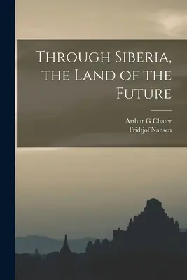 A través de Siberia, la tierra del futuro - Through Siberia, the Land of the Future