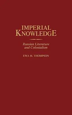Conocimiento imperial: Literatura rusa y colonialismo - Imperial Knowledge: Russian Literature and Colonialism