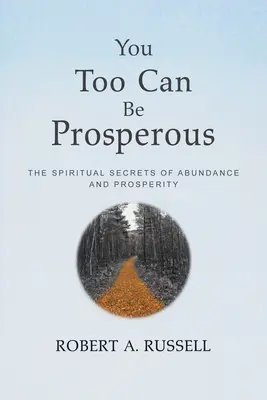 Tú También Puedes Ser Próspero: Los Secretos Espirituales de la Abundancia y la Prosperidad - You Too Can Be Prosperous: The Spiritual Secrets of Abundance and Prosperity