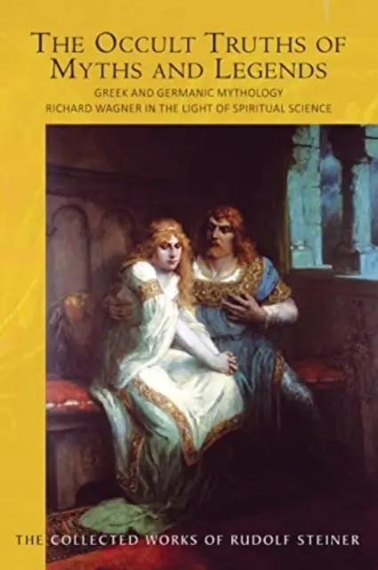 Las verdades ocultas de los mitos y leyendas: Mitología Griega y Germánica: Richard Wagner a la luz de la ciencia espiritual (Cw 92) - The Occult Truths of Myths and Legends: Greek and Germanic Mythology: Richard Wagner in the Light of Spiritual Science (Cw 92)