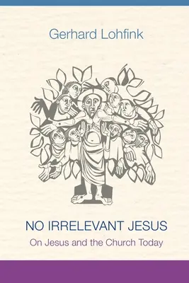 Ningún Jesús irrelevante: Sobre Jesús y la Iglesia hoy - No Irrelevant Jesus: On Jesus and the Church Today