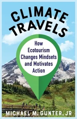 Viajes climáticos: Cómo el ecoturismo cambia las mentalidades y motiva la acción - Climate Travels: How Ecotourism Changes Mindsets and Motivates Action