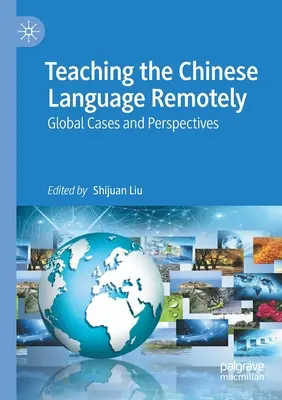 La enseñanza de la lengua china a distancia: Casos y perspectivas globales - Teaching the Chinese Language Remotely: Global Cases and Perspectives