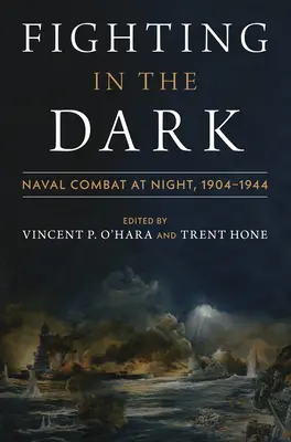 Luchando en la oscuridad: Combate naval nocturno: 1904-1944 - Fighting in the Dark: Naval Combat at Night: 1904-1944