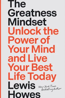 La mentalidad de la grandeza: Libera el poder de tu mente y vive hoy tu mejor vida - The Greatness Mindset: Unlock the Power of Your Mind and Live Your Best Life Today