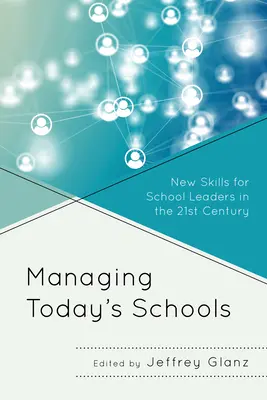 La gestión de los centros escolares de hoy: Nuevas habilidades para los líderes escolares del siglo XXI - Managing Today's Schools: New Skills for School Leaders in the 21st Century