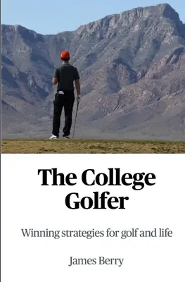 El golfista universitario: Estrategias ganadoras para el golf y la vida - The College Golfer: Winning strategies for golf and life