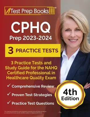 CPHQ Prep 2023 - 2024: 3 Pruebas de Práctica y Guía de Estudio para el Examen NAHQ Certified Professional in Healthcare Quality [4ª Edición] - CPHQ Prep 2023 - 2024: 3 Practice Tests and Study Guide for the NAHQ Certified Professional in Healthcare Quality Exam [4th Edition]