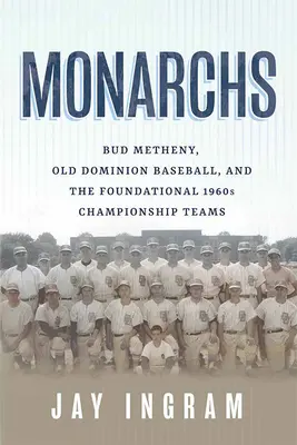 Monarchs: Bud Metheny, Old Dominion Baseball y los equipos fundadores de los campeonatos de 1960 - Monarchs: Bud Metheny, Old Dominion Baseball, and the Foundational 1960s Championship Teams