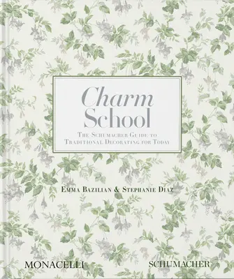 Escuela de encanto: La guía Schumacher de la decoración tradicional para hoy - Charm School: The Schumacher Guide to Traditional Decorating for Today