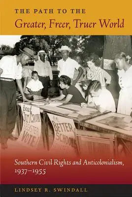 El camino hacia un mundo más grande, más libre y más verdadero: Derechos civiles y anticolonialismo en el Sur, 1937-1955 - The Path to the Greater, Freer, Truer World: Southern Civil Rights and Anticolonialism, 1937-1955