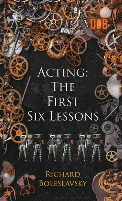 Actuación: Las seis primeras lecciones - Acting: The First Six Lessons