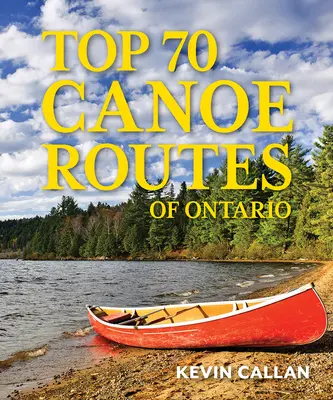 Las 70 mejores rutas en canoa de Ontario - Top 70 Canoe Routes of Ontario