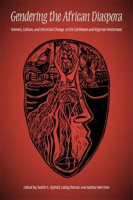 Género en la diáspora africana: mujeres, cultura y cambio histórico en el interior del Caribe y Nigeria - Gendering the African Diaspora: Women, Culture, and Historical Change in the Caribbean and Nigerian Hinterland