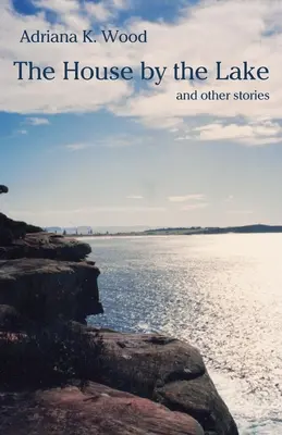 La casa junto al lago: y otros relatos - The House by the Lake: and other stories