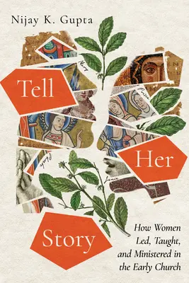 Cuenta su historia: Cómo lideraban, enseñaban y ministraban las mujeres en la Iglesia primitiva - Tell Her Story: How Women Led, Taught, and Ministered in the Early Church