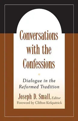 Conversaciones con las Confesiones: Diálogo en la tradición reformada - Conversations with the Confessions: Dialogue in the Reformed Tradition
