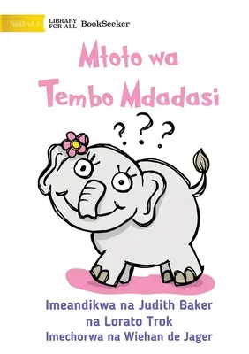 El curioso bebé elefante - Mtoto wa Tembo Mdadasi - Curious Baby Elephant - Mtoto wa Tembo Mdadasi