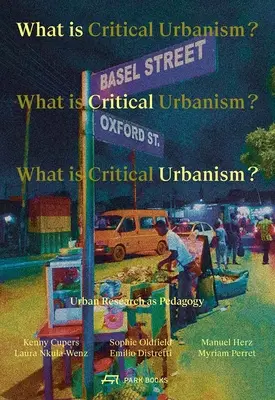 ¿Qué es el urbanismo crítico? La investigación urbana como pedagogía - What Is Critical Urbanism?: Urban Research as Pedagogy