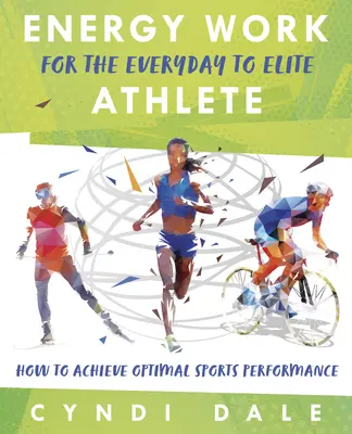 Trabajo Energético para el Atleta Cotidiano y el Atleta de Élite: Cómo lograr un rendimiento deportivo óptimo - Energy Work for the Everyday to Elite Athlete: How to Achieve Optimal Sports Performance