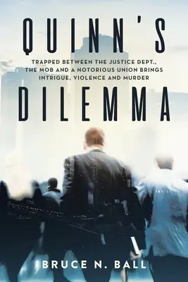 El dilema de Quinn: Atrapado entre la Justicia, la Mafia y un Sindicato Notorio Trae Intriga, Violencia y Asesinato - Quinn's Dilemma: Trapped Between the Justice Dept., the Mob and a Notorious Union Brings Intrigue, Violence and Murder