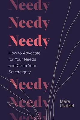 Necesitados: cómo defender sus necesidades y reclamar su soberanía - Needy: How to Advocate for Your Needs and Claim Your Sovereignty