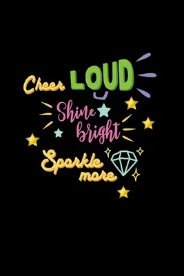 Cheer Loud Shine Bright Sparkle More: Diario rayado: Cheerleader Notebook - Cheer Loud Shine Bright Sparkle More: Lined Journal: Cheerleader Gift Idea Notebook