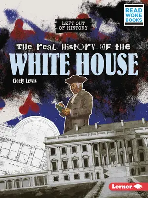 La verdadera historia de la Casa Blanca - The Real History of the White House