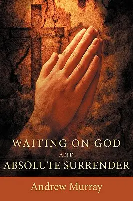 La espera de Dios y la entrega absoluta - Waiting on God and Absolute Surrender