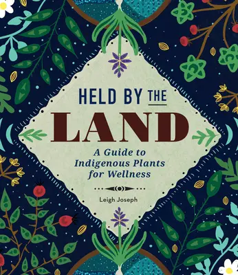 Sostenidos por la tierra: Guía de plantas autóctonas para el bienestar - Held by the Land: A Guide to Indigenous Plants for Wellness