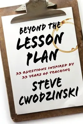 Más allá del plan de clase: 33 preguntas inspiradas en 33 años de docencia - Beyond the Lesson Plan: 33 Questions Inspired by 33 Years of Teaching