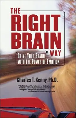 El camino del cerebro derecho: Impulse su marca con el poder de las emociones - The Right Brain Way: Drive Your Brand with the Power of Emotion