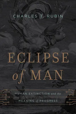 Eclipse of Man: Human Extinction and the Meaning of Progress (El eclipse del hombre: la extinción humana y el significado del progreso) - Eclipse of Man: Human Extinction and the Meaning of Progress