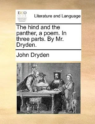 La Cierva y la Pantera, un Poema. en Tres Partes. por el Sr. Dryden. - The Hind and the Panther, a Poem. in Three Parts. by Mr. Dryden.