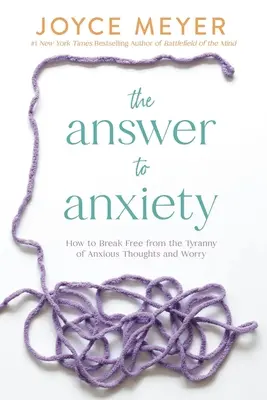 La Respuesta a la Ansiedad: Cómo Liberarse de la Tiranía de los Pensamientos Ansiosos y la Preocupación - The Answer to Anxiety: How to Break Free from the Tyranny of Anxious Thoughts and Worry