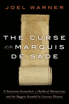 La maldición del Marqués de Sade: Un célebre canalla, un manuscrito mítico y el mayor escándalo de la historia de la literatura - The Curse of the Marquis de Sade: A Notorious Scoundrel, a Mythical Manuscript, and the Biggest Scandal in Literary History