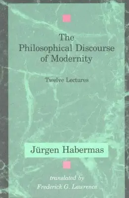 El discurso filosófico de la modernidad: Doce conferencias - The Philosophical Discourse of Modernity: Twelve Lectures