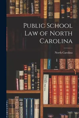 Ley de Escuelas Públicas de Carolina del Norte - Public School Law of North Carolina