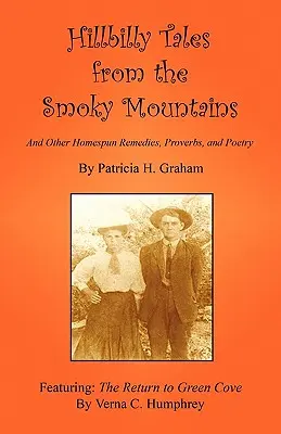 Hillbilly Tales from the Smoky Mountains - And Other Homespun Remedies, Proverbs, and Poetry (Cuentos montañeses de las Montañas Humeantes - Y otros remedios caseros, proverbios y poesía) - Hillbilly Tales from the Smoky Mountains - And Other Homespun Remedies, Proverbs, and Poetry