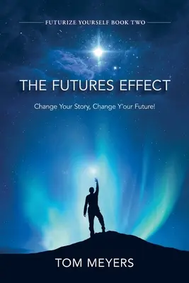 El Efecto Futuro: Cambia tu historia, ¡cambia tu futuro! - The Futures Efffect: Change Your Story, Change Y'our Future!