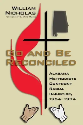 Vayan y reconcíliense: Los metodistas de Alabama frente a la injusticia racial, 1954-1974 - Go and Be Reconciled: Alabama Methodists Confront Racial Injustice, 1954-1974