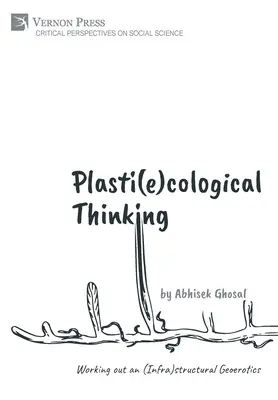 Pensamiento Plasti(e)cológico: Elaboración de una Geoerótica (Infra)estructural - Plasti(e)cological Thinking: Working out an (Infra)structural Geoerotics