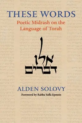 Estas palabras: Midrash poético sobre el lenguaje de la Torá - These Words: Poetic Midrash on the Language of Torah